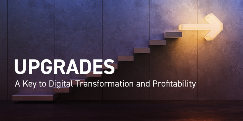 Upgrades—A Key to Digital Transformation and Profitability