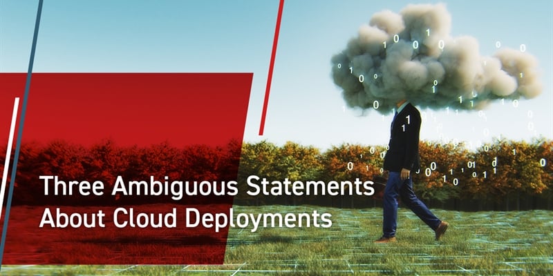 Three Ambiguous Statements About Cloud Deployments