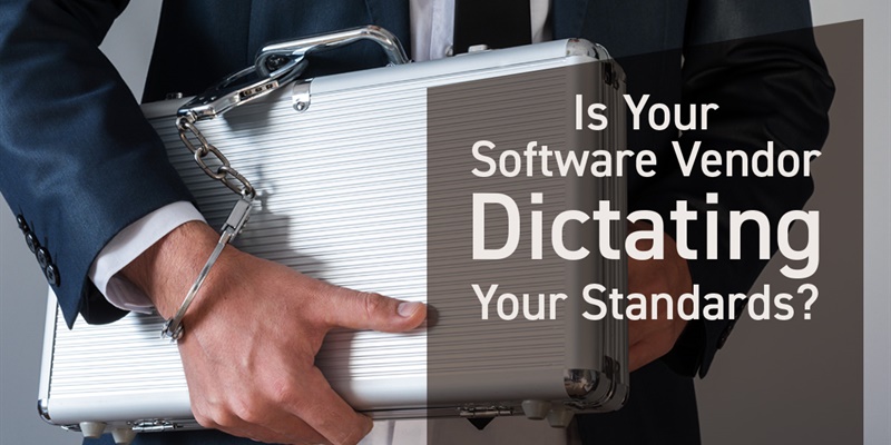 Is your Software Vendor Dictating Your Standards?