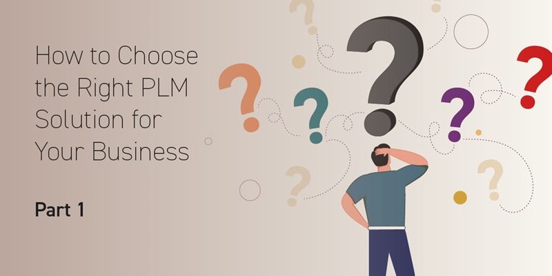How to Choose the Right PLM Solution for Your Business – Part 1