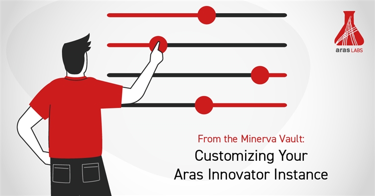 From the Minerva Vault: Customizing Your Aras Innovator Instance