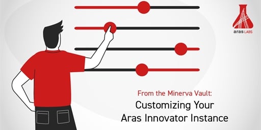 From the Minerva Vault: Customizing Your Aras Innovator Instance