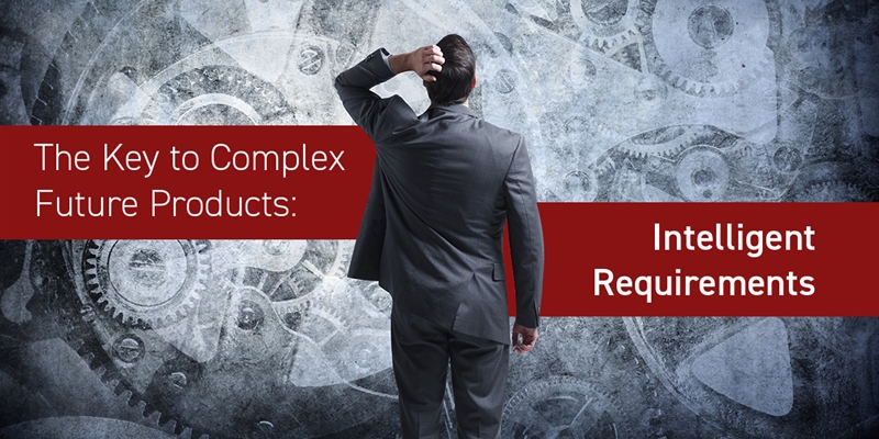 The Key to Complex Future Products: Intelligent Requirements