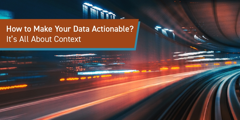 How to Make Your Data Actionable? It's All About Context