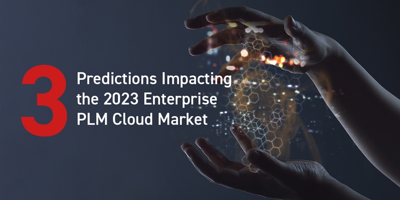 3 Predictions Impacting the 2023 Enterprise PLM Cloud Market