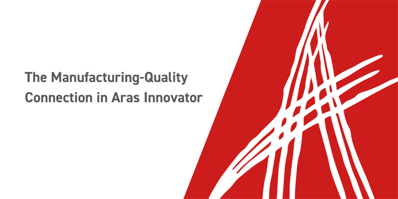 The Manufacturing-Quality Connection in Aras Innovator