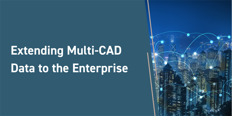 Extending Multi-CAD Data to the Enterprise